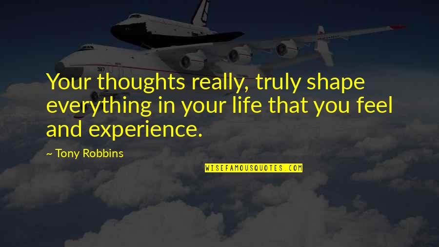 Escuchen In English Quotes By Tony Robbins: Your thoughts really, truly shape everything in your