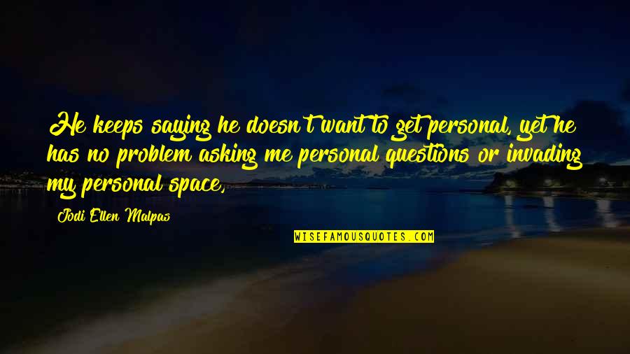 Escudo Udg Quotes By Jodi Ellen Malpas: He keeps saying he doesn't want to get Escudo Udg Quotes By Jodi Ellen Malpas: He keeps saying he doesn't want to get