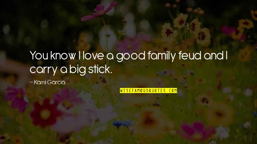 Escuelas Quotes By Kami Garcia: You know I love a good family feud