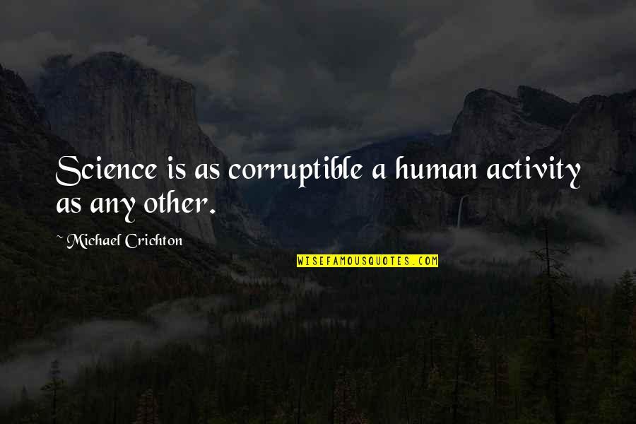 Escueta And Epilepsy Quotes By Michael Crichton: Science is as corruptible a human activity as