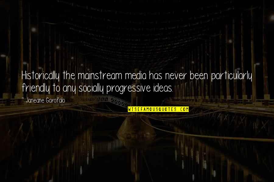 Escueta Sinonimo Quotes By Janeane Garofalo: Historically the mainstream media has never been particularly Escueta Sinonimo Quotes By Janeane Garofalo: Historically the mainstream media has never been particularly