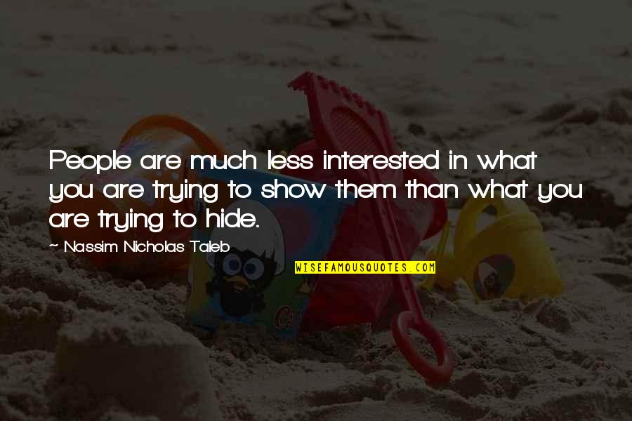 Escueta Sinonimo Quotes By Nassim Nicholas Taleb: People are much less interested in what you Escueta Sinonimo Quotes By Nassim Nicholas Taleb: People are much less interested in what you