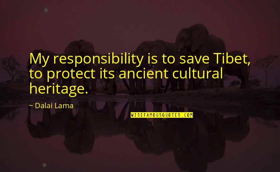 Esculapius Quotes By Dalai Lama: My responsibility is to save Tibet, to protect