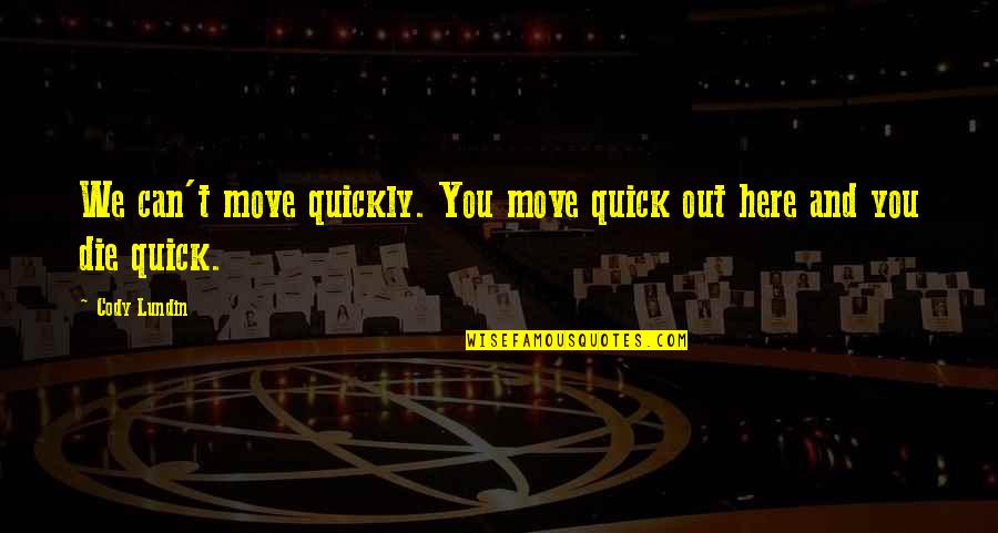 Esculent Quotes By Cody Lundin: We can't move quickly. You move quick out