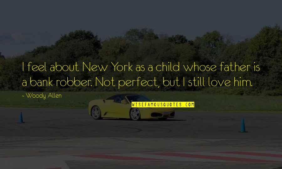 Esculpe Quotes By Woody Allen: I feel about New York as a child Esculpe Quotes By Woody Allen: I feel about New York as a child