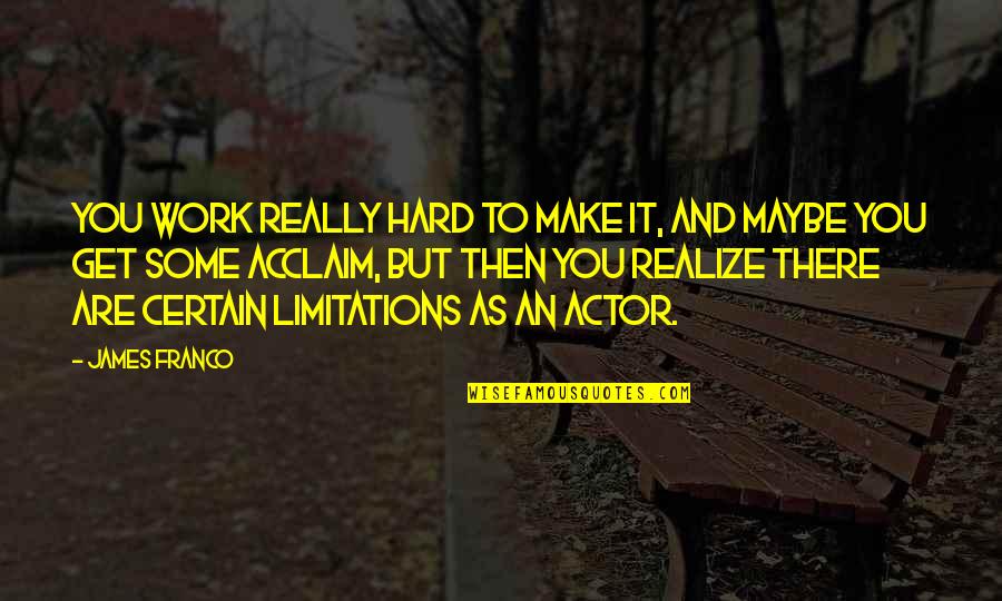 Esculpe Spanish Quotes By James Franco: You work really hard to make it, and Esculpe Spanish Quotes By James Franco: You work really hard to make it, and