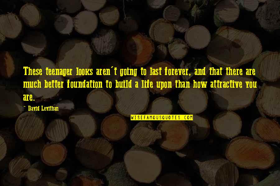 Esculpida En Quotes By David Levithan: These teenager looks aren't going to last forever, Esculpida En Quotes By David Levithan: These teenager looks aren't going to last forever,