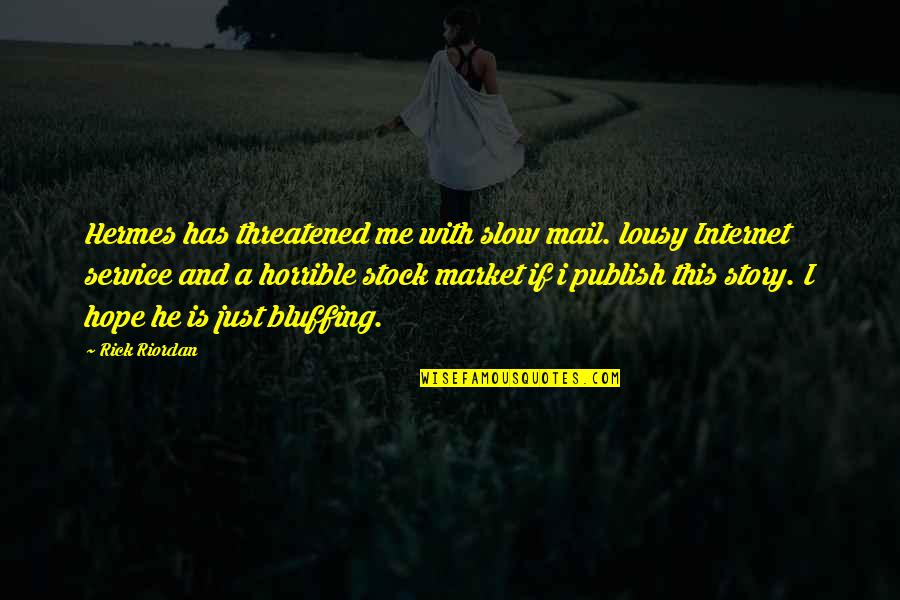 Esculpida En Quotes By Rick Riordan: Hermes has threatened me with slow mail. lousy