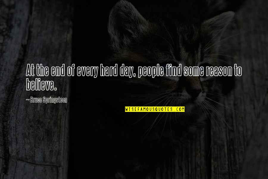 Esculpida Quotes By Bruce Springsteen: At the end of every hard day, people Esculpida Quotes By Bruce Springsteen: At the end of every hard day, people