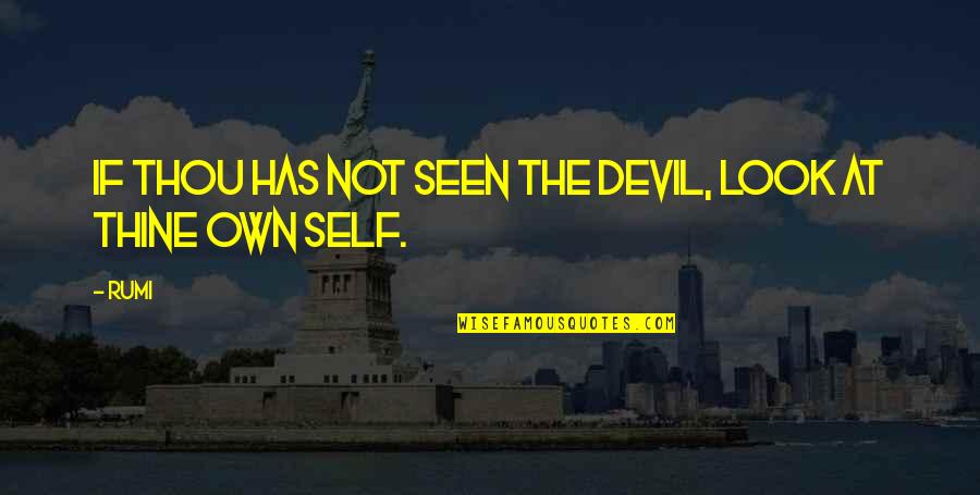 Esculpidas Quotes By Rumi: If thou has not seen the devil, look