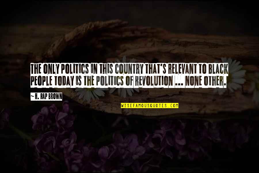Esculpido En Quotes By H. Rap Brown: The only politics in this country that's relevant Esculpido En Quotes By H. Rap Brown: The only politics in this country that's relevant