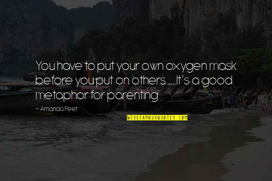 Esculpidores Quotes By Amanda Peet: You have to put your own oxygen mask Esculpidores Quotes By Amanda Peet: You have to put your own oxygen mask