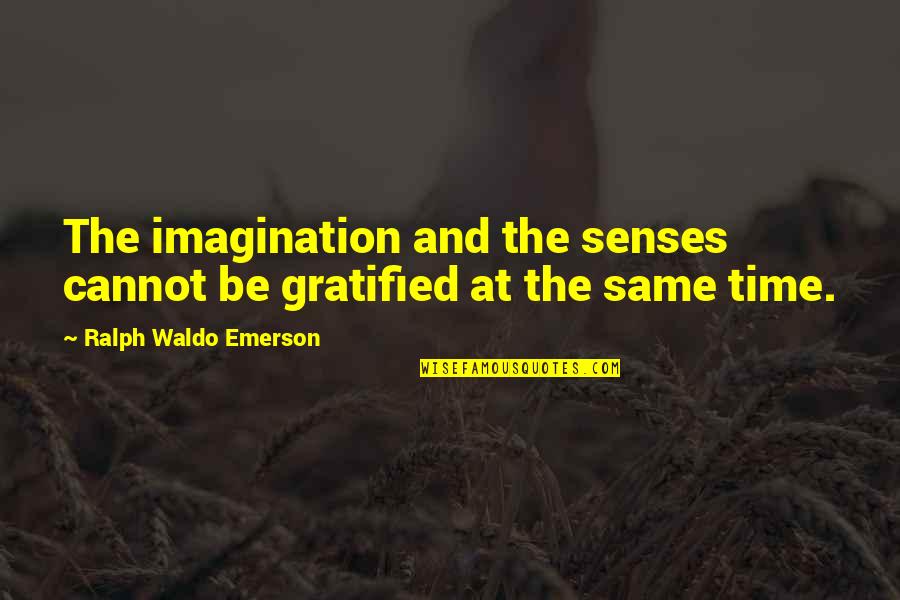 Escultores Venezolanos Quotes By Ralph Waldo Emerson: The imagination and the senses cannot be gratified