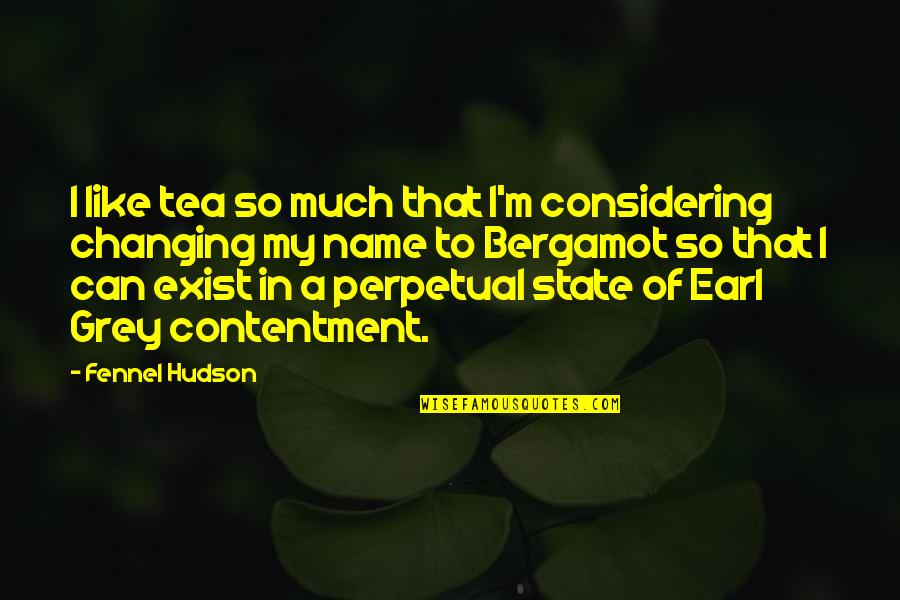 Escultura Romanica Quotes By Fennel Hudson: I like tea so much that I'm considering