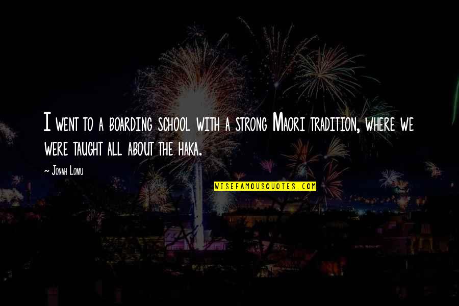Escumalha Sinonimos Quotes By Jonah Lomu: I went to a boarding school with a Escumalha Sinonimos Quotes By Jonah Lomu: I went to a boarding school with a