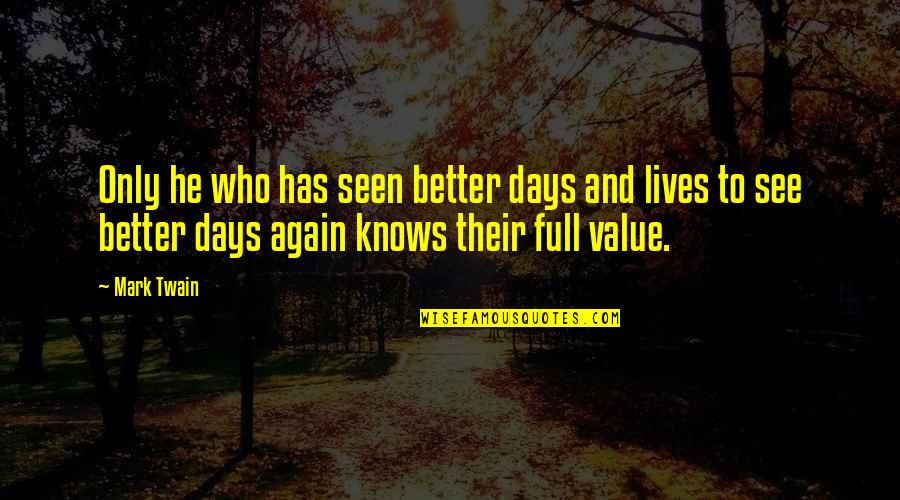 Escumalha Sinonimos Quotes By Mark Twain: Only he who has seen better days and Escumalha Sinonimos Quotes By Mark Twain: Only he who has seen better days and