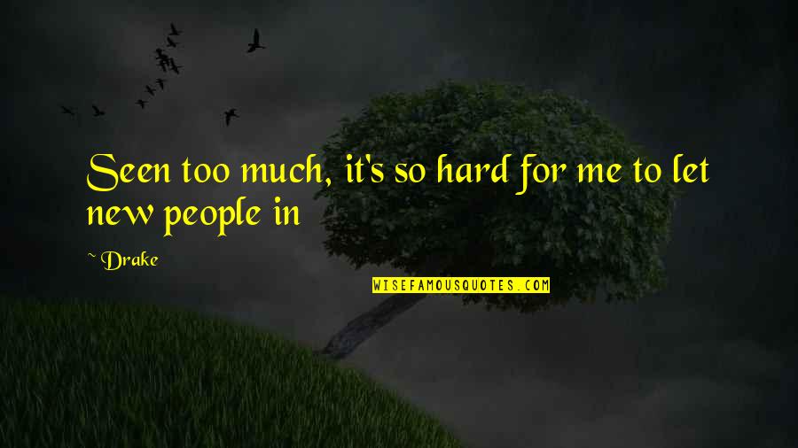Escupe Quotes By Drake: Seen too much, it's so hard for me