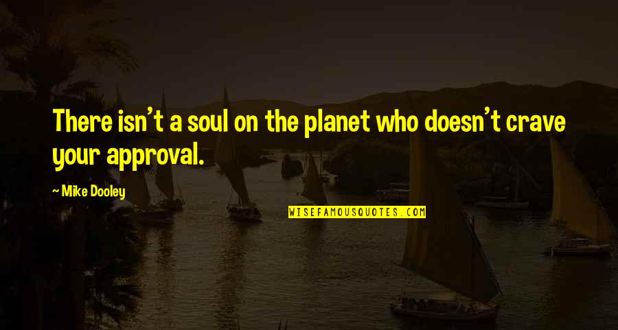 Escupe Quotes By Mike Dooley: There isn't a soul on the planet who