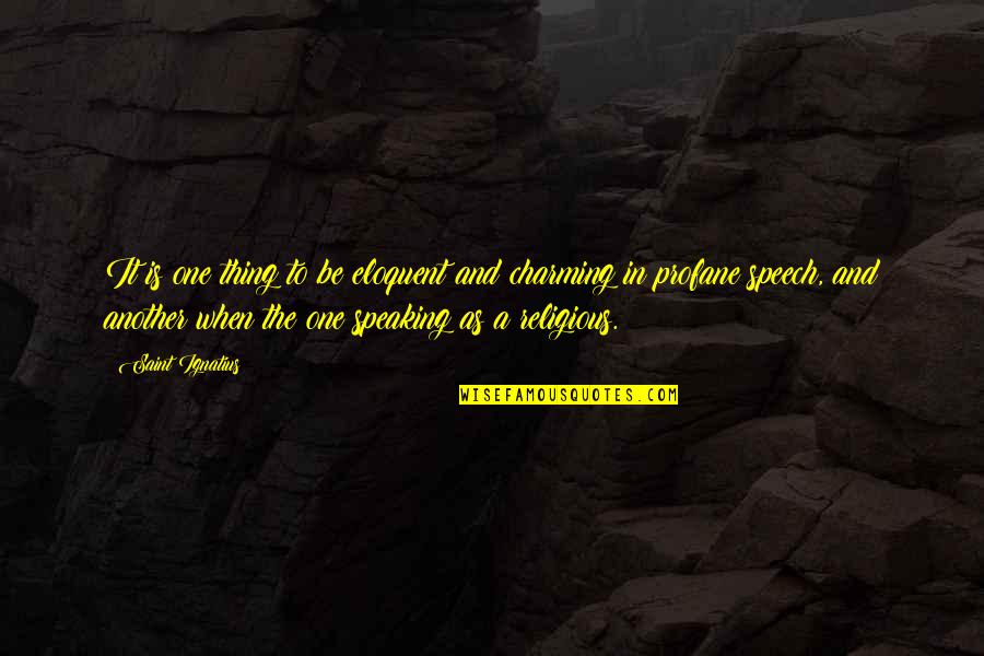 Escupelo Quotes By Saint Ignatius: It is one thing to be eloquent and Escupelo Quotes By Saint Ignatius: It is one thing to be eloquent and