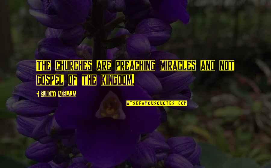 Escupideras Quotes By Sunday Adelaja: The churches are preaching miracles and not gospel