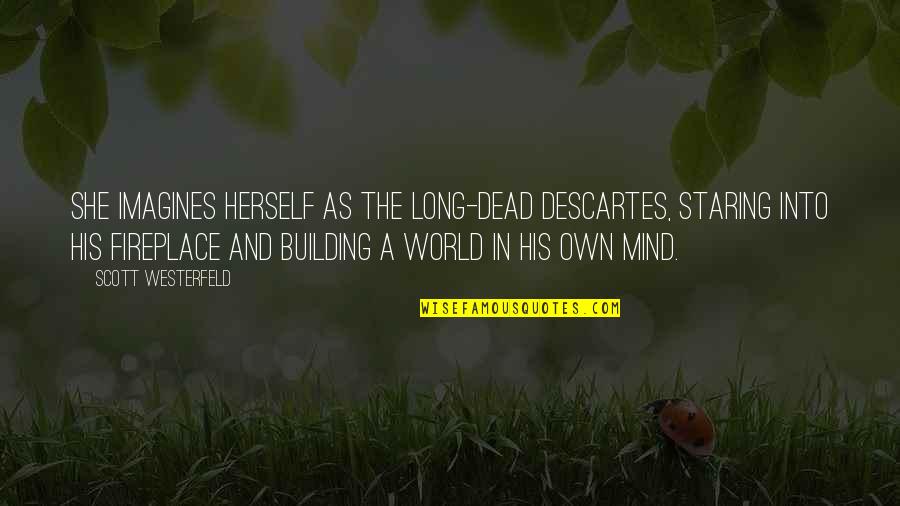 Escurida Quotes By Scott Westerfeld: She imagines herself as the long-dead Descartes, staring Escurida Quotes By Scott Westerfeld: She imagines herself as the long-dead Descartes, staring