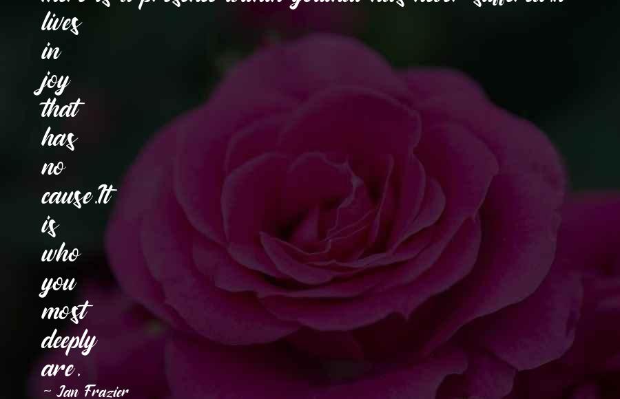 Escusa Significado Quotes By Jan Frazier: There is a presence within youthat has never Escusa Significado Quotes By Jan Frazier: There is a presence within youthat has never