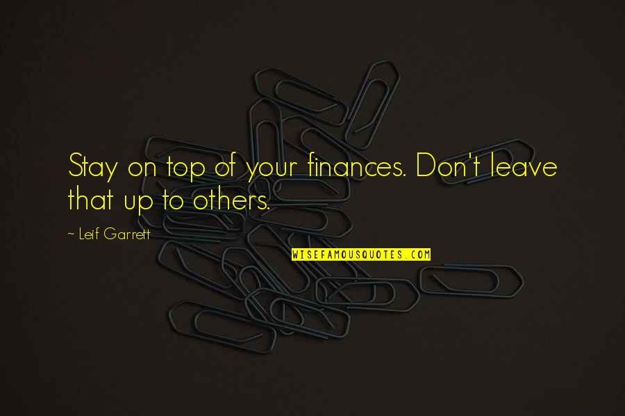 Escusa Significado Quotes By Leif Garrett: Stay on top of your finances. Don't leave Escusa Significado Quotes By Leif Garrett: Stay on top of your finances. Don't leave