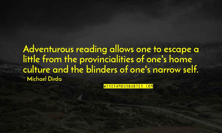 Escuses Quotes By Michael Dirda: Adventurous reading allows one to escape a little