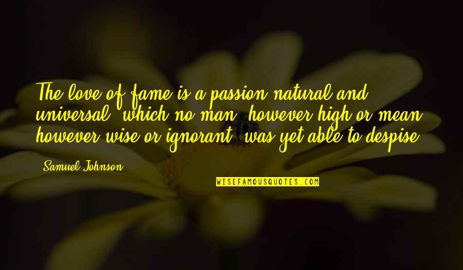 Escuses Quotes By Samuel Johnson: The love of fame is a passion natural