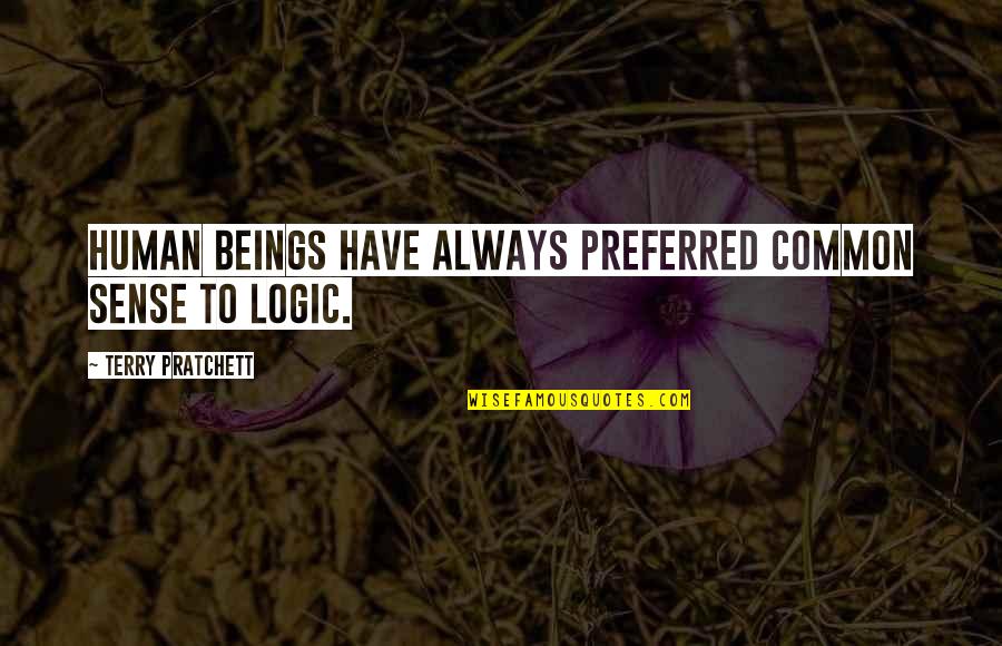 Escutando Musicas Quotes By Terry Pratchett: Human beings have always preferred common sense to Escutando Musicas Quotes By Terry Pratchett: Human beings have always preferred common sense to