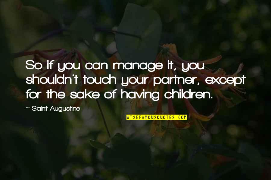 Escutar Quotes By Saint Augustine: So if you can manage it, you shouldn't