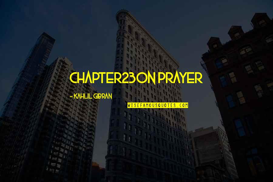 Escutcheons Quotes By Kahlil Gibran: Chapter23On Prayer