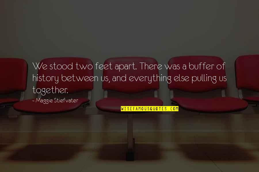 Escutia Primary Quotes By Maggie Stiefvater: We stood two feet apart. There was a