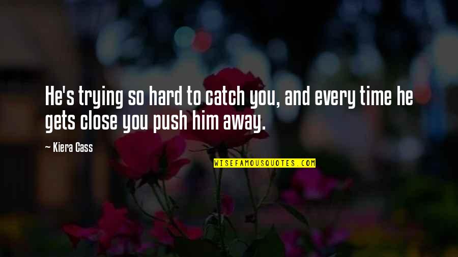 Escutia Surname Quotes By Kiera Cass: He's trying so hard to catch you, and