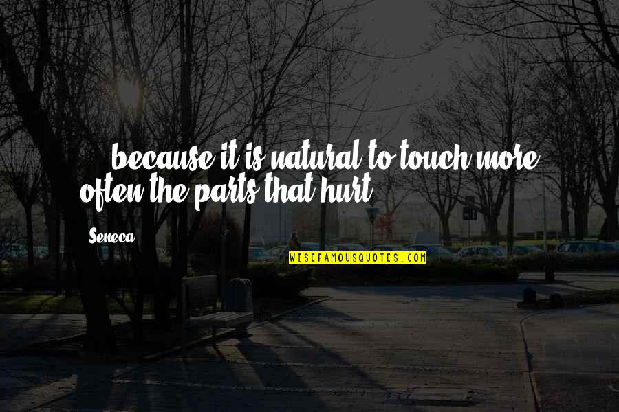 Escutoide Quotes By Seneca.: ... because it is natural to touch more