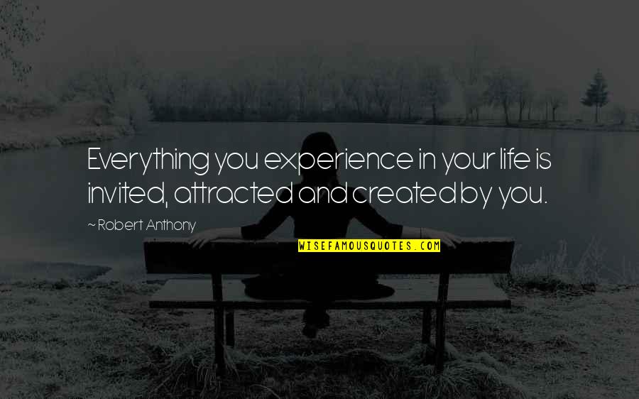 Esdon Lane Quotes By Robert Anthony: Everything you experience in your life is invited,
