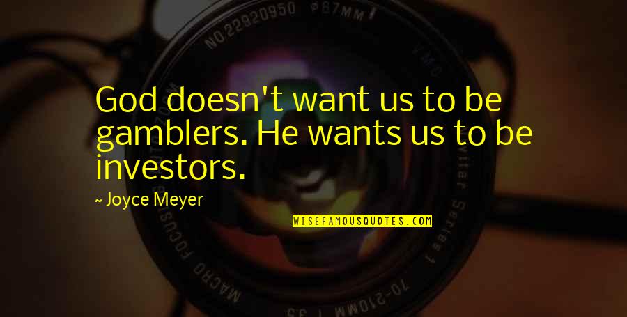 Ese Quote Quotes By Joyce Meyer: God doesn't want us to be gamblers. He