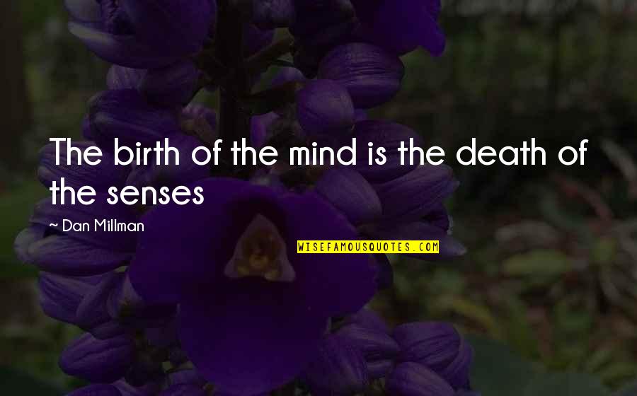 Ese Teacher Quotes By Dan Millman: The birth of the mind is the death