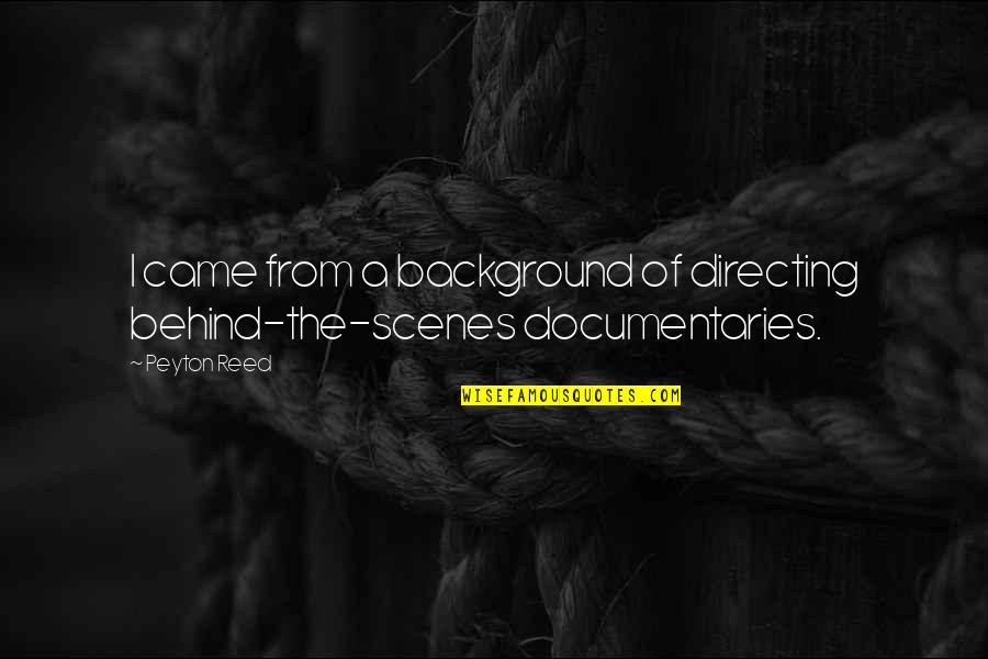 Esecuri De Succes Quotes By Peyton Reed: I came from a background of directing behind-the-scenes