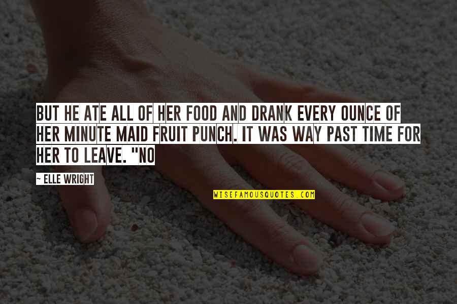 Esecuzione Sfratto Quotes By Elle Wright: but he ate all of her food and Esecuzione Sfratto Quotes By Elle Wright: but he ate all of her food and