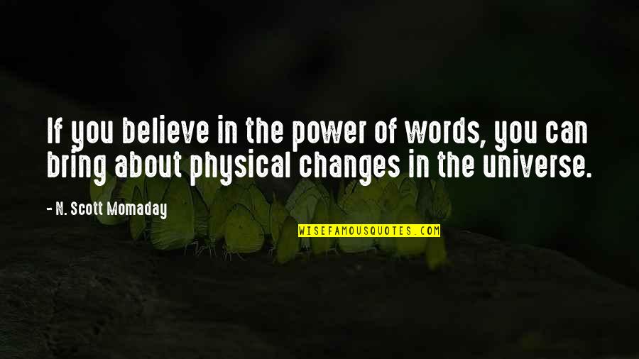 Eseguire Sinonimi Quotes By N. Scott Momaday: If you believe in the power of words,