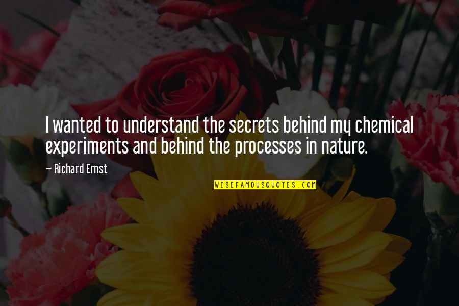 Eselam Quotes By Richard Ernst: I wanted to understand the secrets behind my