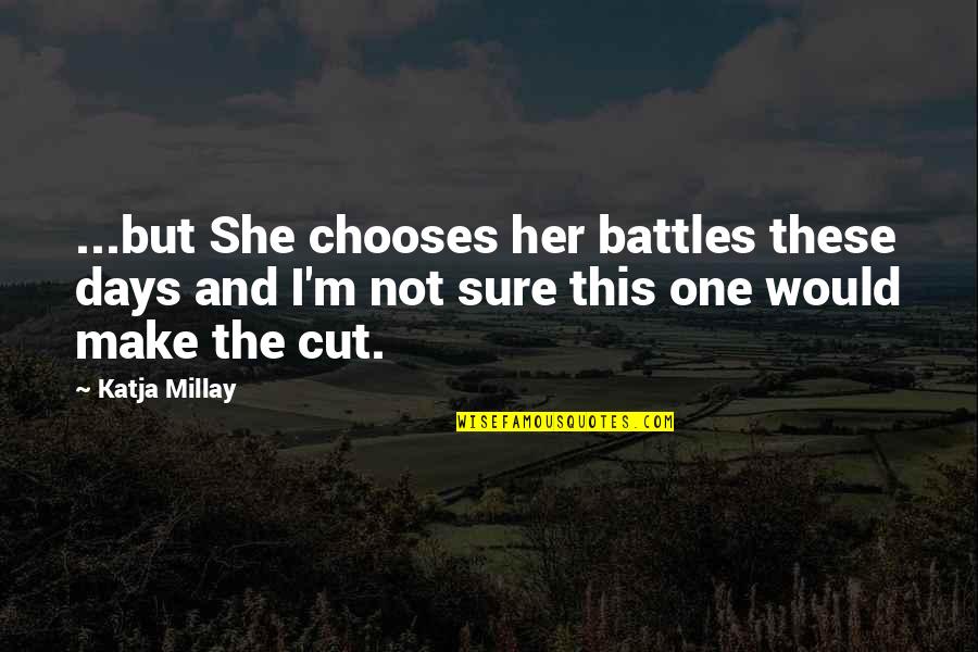 Eselami Quotes By Katja Millay: ...but She chooses her battles these days and Eselami Quotes By Katja Millay: ...but She chooses her battles these days and