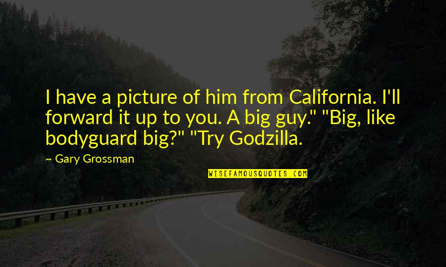 Esemplare Meraviglioso Quotes By Gary Grossman: I have a picture of him from California. Esemplare Meraviglioso Quotes By Gary Grossman: I have a picture of him from California.