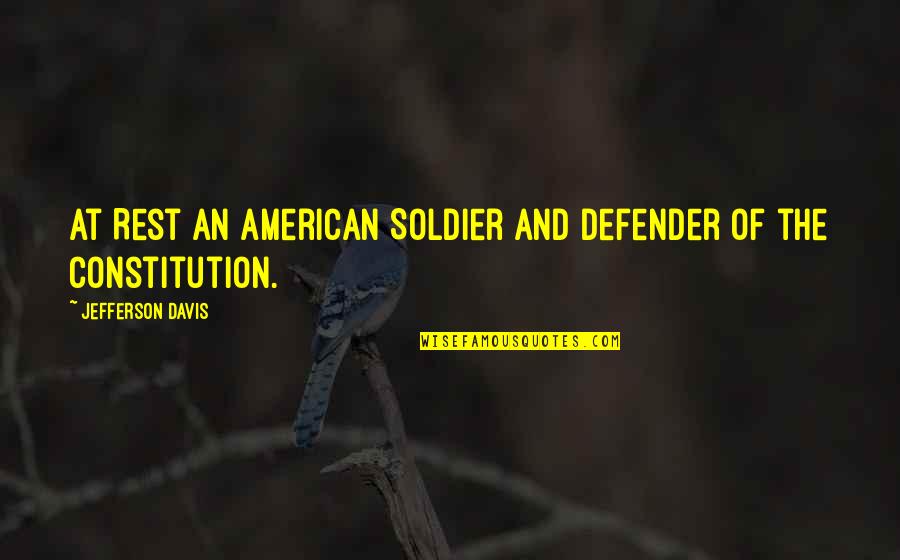 Esemplastic Power Quotes By Jefferson Davis: At Rest An American Soldier And Defender of