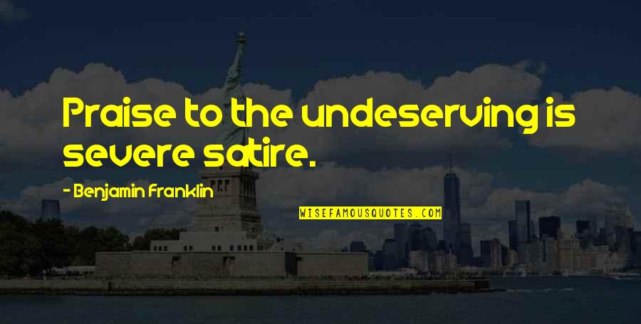 Esensi Pancasila Quotes By Benjamin Franklin: Praise to the undeserving is severe satire.