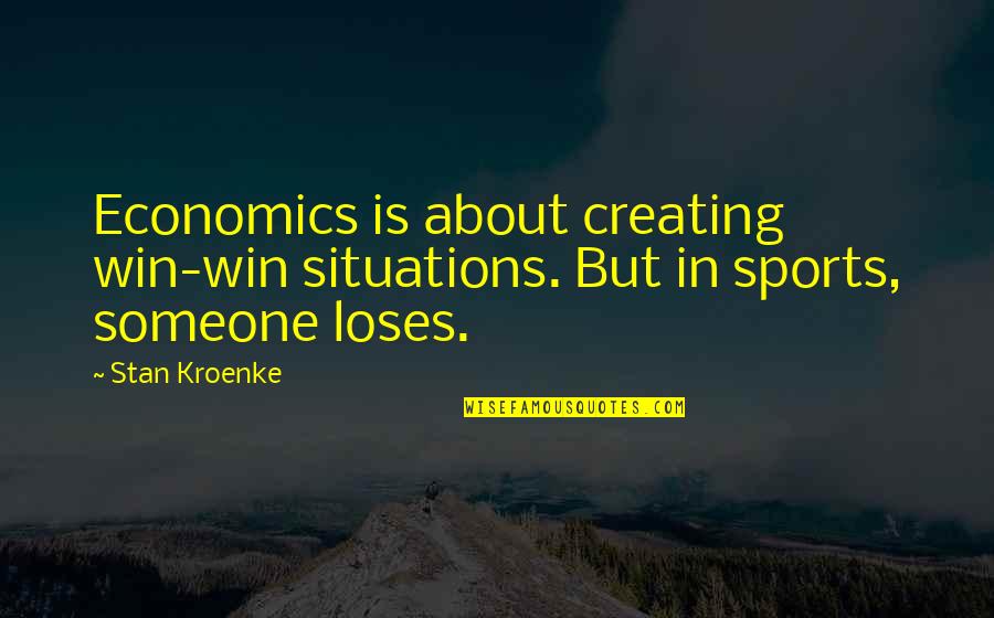 Esensi Pancasila Quotes By Stan Kroenke: Economics is about creating win-win situations. But in