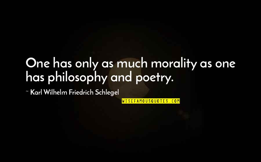 Esercitarsi Con Quotes By Karl Wilhelm Friedrich Schlegel: One has only as much morality as one