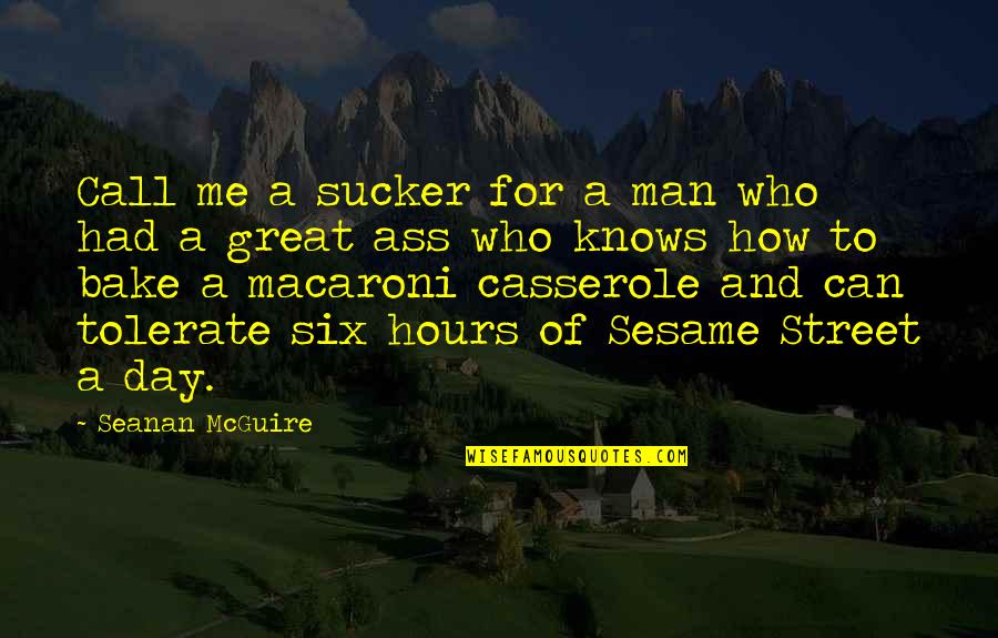 Esercitazioni Tolc Quotes By Seanan McGuire: Call me a sucker for a man who Esercitazioni Tolc Quotes By Seanan McGuire: Call me a sucker for a man who