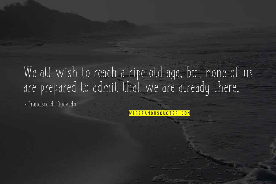 Esercizio Squat Quotes By Francisco De Quevedo: We all wish to reach a ripe old Esercizio Squat Quotes By Francisco De Quevedo: We all wish to reach a ripe old